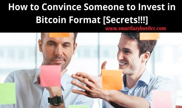 How to Convince Someone to Invest in Bitcoin Format